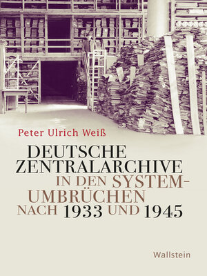 cover image of Deutsche Zentralarchive in den Systemumbrüchen nach 1933 und 1945